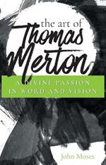 The Art of Thomas Merton: A Divine Passion in Word and Vision
