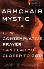 Armchair Mystic: How Contemplative Prayer Can Lead You Closer to God