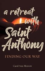 A Retreat with Saint Anthony: Finding Our Way