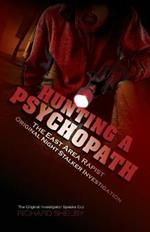 Hunting a Psychopath: The East Area Rapist / Original Night Stalker Investigation - The Original Investigator Speaks Out