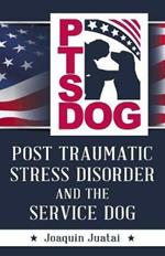 PTSDog: Post Traumatic Stress Disorder and the Service Dog