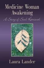 Medicine Woman Awakening: A Story of Soul Retrieval