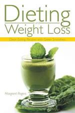 Dieting and Weight Loss: Clean Eating Recipes with Green Smoothies