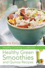 Healthy Cooking Cookbook: Healthy Green Smoothies and Quinoa Recipes