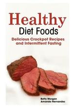 Healthy Diet Foods: Delicious Crockpot Recipes and Intermittent Fasting