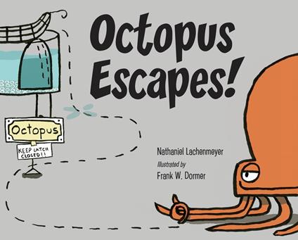 Octopus Escapes! - Nathaniel Lachenmeyer,Frank W.  Dormer - ebook