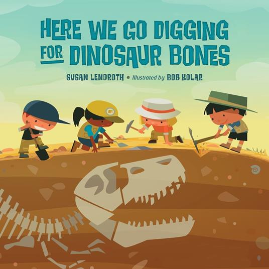 Here We Go Digging for Dinosaur Bones - Susan Lendroth,Bob Kolar - ebook