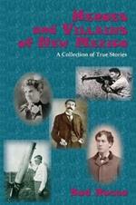 Heroes and Villains of New Mexico: A Collection of True Stories