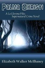 Palma Christi: a la Llorona Files Supernatural Crime Novel