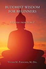 Buddhist Wisdom for Beginners: A Guide from A to Z