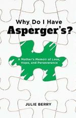 Why Do I Have Asperger's?: A Mother's Memoir of Love, Hope, and Perseverance