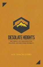 Desolate Heights: Reclaiming Life from Addiction, Isolation, and Emotional Instability