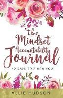 The Mindset Accountability Journal: 40 Days to a New You