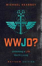 WWJD: Unlocking a Life Worth Living