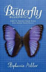 The Butterfly Blueprint: How to Renew Your Mind and Grow Your Faith