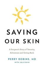 Saving Our Skin: A Surgeon's Story of Tenacity, Adventure and Giving Back