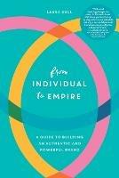 From Individual to Empire: A Guide to Building an Authentic and Powerful Brand