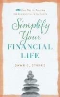 Simplify Your Financial Life: 104 Easy Tips for Creating the Abundant Future You Desire