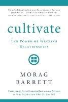 Cultivate: The Power of Winning Relationships