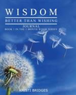 Wisdom Better than Wishing Journal: Book 1 in the 1 Month Wiser series Kristi Bridges