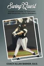 SwingQuest: A Coach's Guide to Teaching and Enjoying Youth Baseball