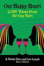 Our Happy Hours, LGBT Voices From the Gay Bars