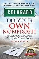 Colorado Do Your Own Nonprofit: The Only GPS You Need For 501c3 Tax Exempt Approval