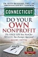 Connecticut Do Your Own Nonprofit: The Only GPS You Need For 501c3 Tax Exempt Approval