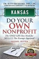 Kansas Do Your Own Nonprofit: The Only GPS You Need For 501c3 Tax Exempt Approval