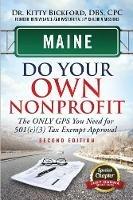 Maine Do Your Own Nonprofit: The Only GPS You Need For 501c3 Tax Exempt Approval