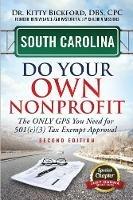South Carolina Do Your Own Nonprofit: The Only GPS You Need For 501c3 Tax Exempt Approval
