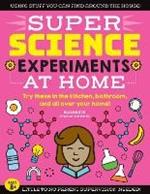 SUPER Science Experiments: At Home: Try these in the kitchen, bathroom, and all over your home!