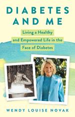 Diabetes and Me: Living a Healthy and Empowered Life in the Face of Diabetes