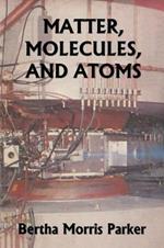 Matter, Molecules, and Atoms (Yesterday's Classics)