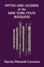 Myths and Legends of the New York State Iroquois (Yesterday's Classics)