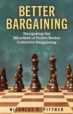 Better Bargaining: Navigating the Mine?eld of Public Sector Collective Bargaining