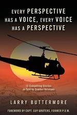Every Perspective has a Voice, Every Voice has a Perspective: 13 Compelling Stories as Told by Combat Veterans