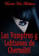 Los vampiros y lobisones de Chernóbil