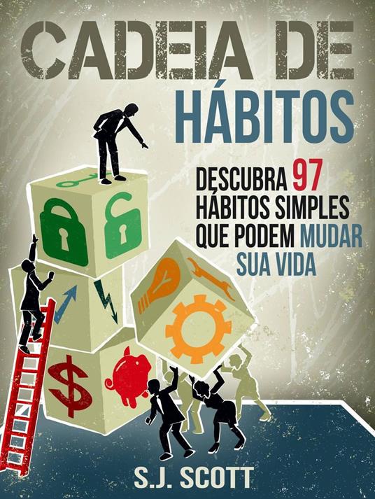 Cadeia de Hábitos: Descubra 97 hábitos simples que podem mudar sua vida