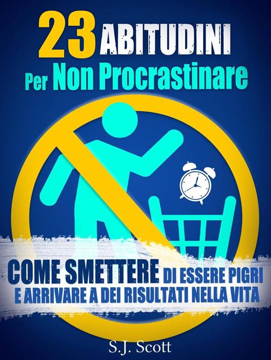 23 Abitudini Per Non Procrastinare - S.J. Scott - ebook