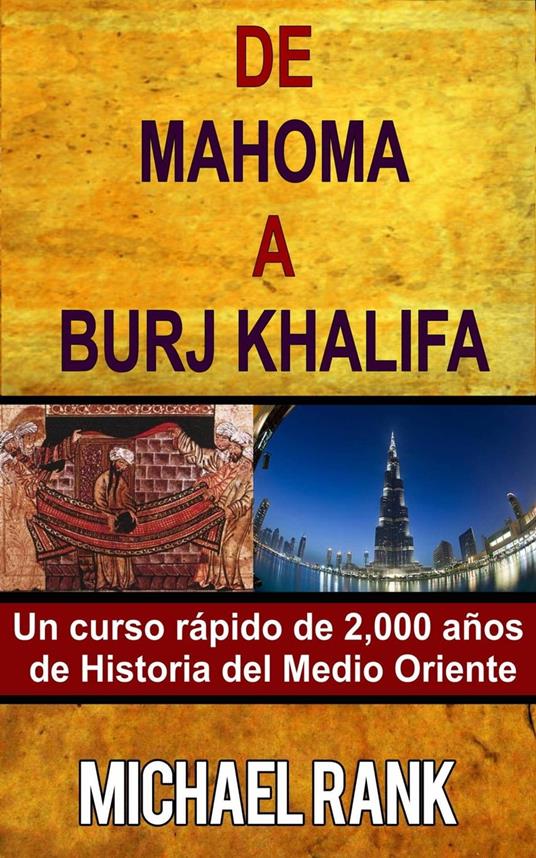 De Mahoma a Burj Khalifa: Un curso rápido de 2,000 años de Historia del Medio Oriente