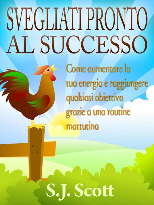 Svegliati pronto al successo - S.J. Scott - ebook