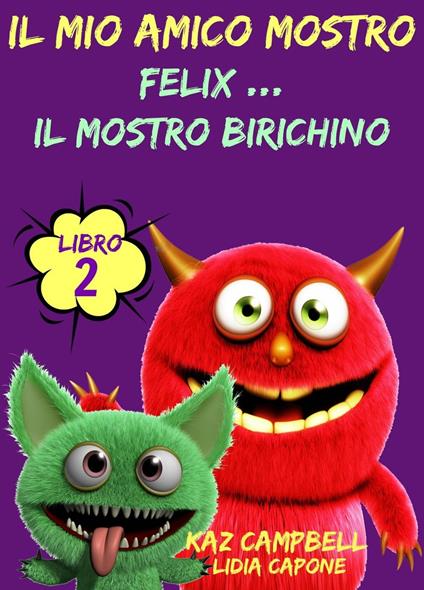 Il Mio Amico Mostro - Libro 2 - Felix ... Il Mostro Birichino - Kaz Campbell - ebook