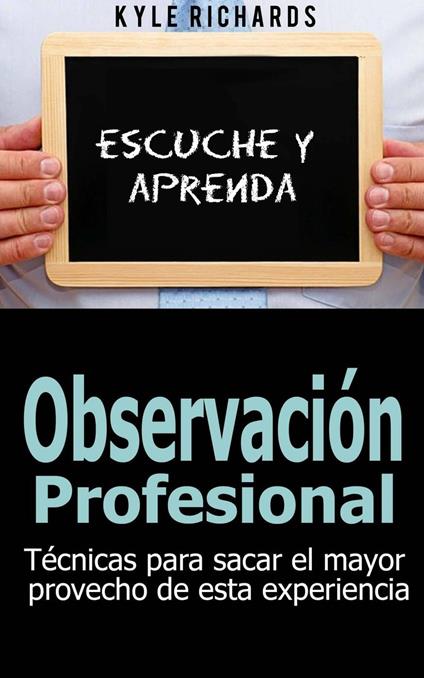 Observación profesional: Técnicas para sacar el mayor provecho de esta experiencia