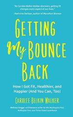 Getting My Bounce Back: How I Got Fit, Healthier, and Happier (And You Can Too)