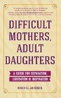 Difficult Mothers, Adult Daughters