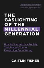 The Gaslighting of the Millennial Generation