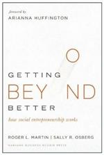 Getting Beyond Better: How Social Entrepreneurship Works