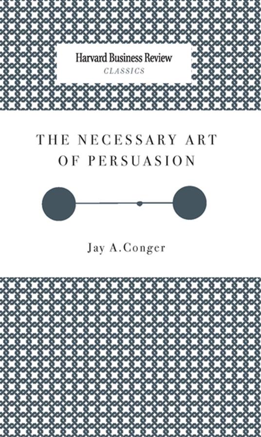 The Necessary Art of Persuasion