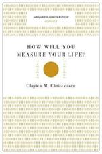 How Will You Measure Your Life? (Harvard Business Review Classics)